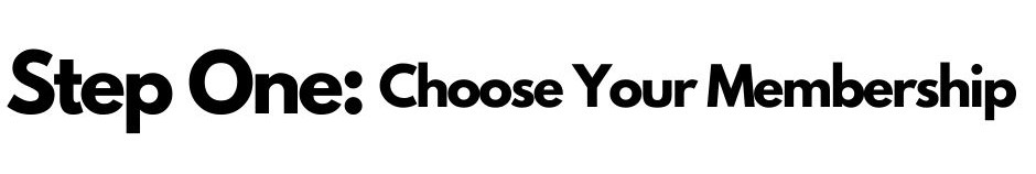 Step One Choose Your Membership Step One Choose Your Membership